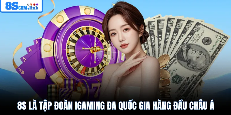 8S là tập đoàn iGaming đa quốc gia hàng đầu châu Á