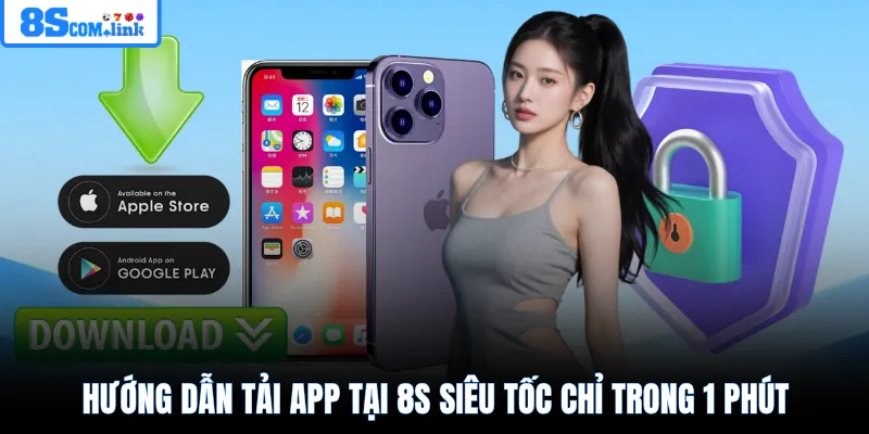 Hướng dẫn tải app tại 8S siêu tốc chỉ trong 1 phút