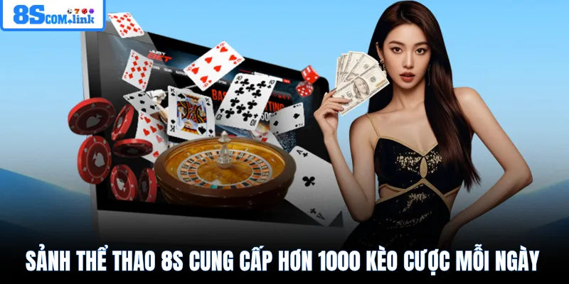 Sảnh thể thao 8S cung cấp hơn 1000 kèo cược mỗi ngày