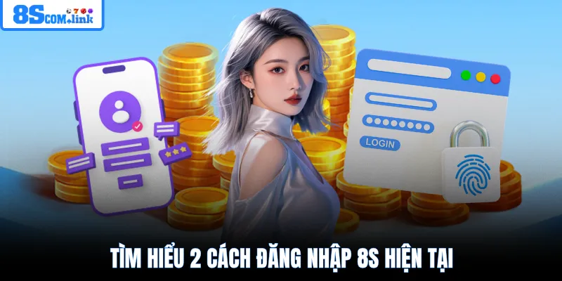 Tìm hiểu 2 cách đăng nhập 8S hiện tại